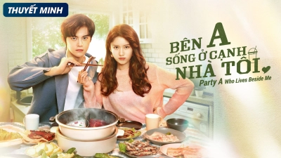 Đối Tác Sống Cạnh Nhà Tôi (Party A Who Lives Beside Me)